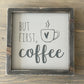 Wooden sign framed using reclaimed wood - But First Coffee - Handmade by The Imperfect Wood Company