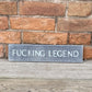 Fucking Legend | Rudewood Sign - The Imperfect Wood Company - Rudewood