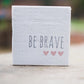 Reclaimed Wood Mini Sign Be Brave | #BrainTumourResearch - The Imperfect Wood Company - Mini wood sign