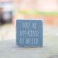 Reclaimed Wood Mini Sign | You're my kind of weird - The Imperfect Wood Company - Mini wood sign