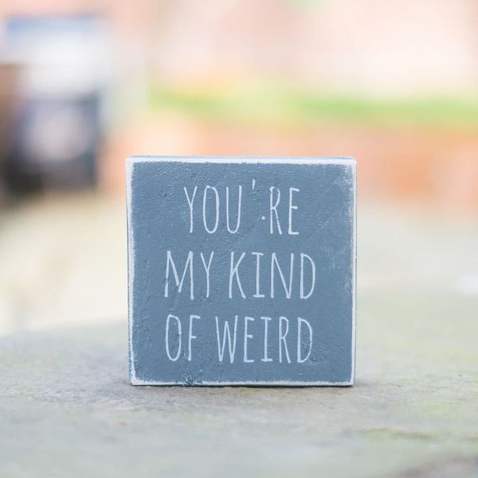 Reclaimed Wood Mini Sign | You're my kind of weird - The Imperfect Wood Company - Mini wood sign